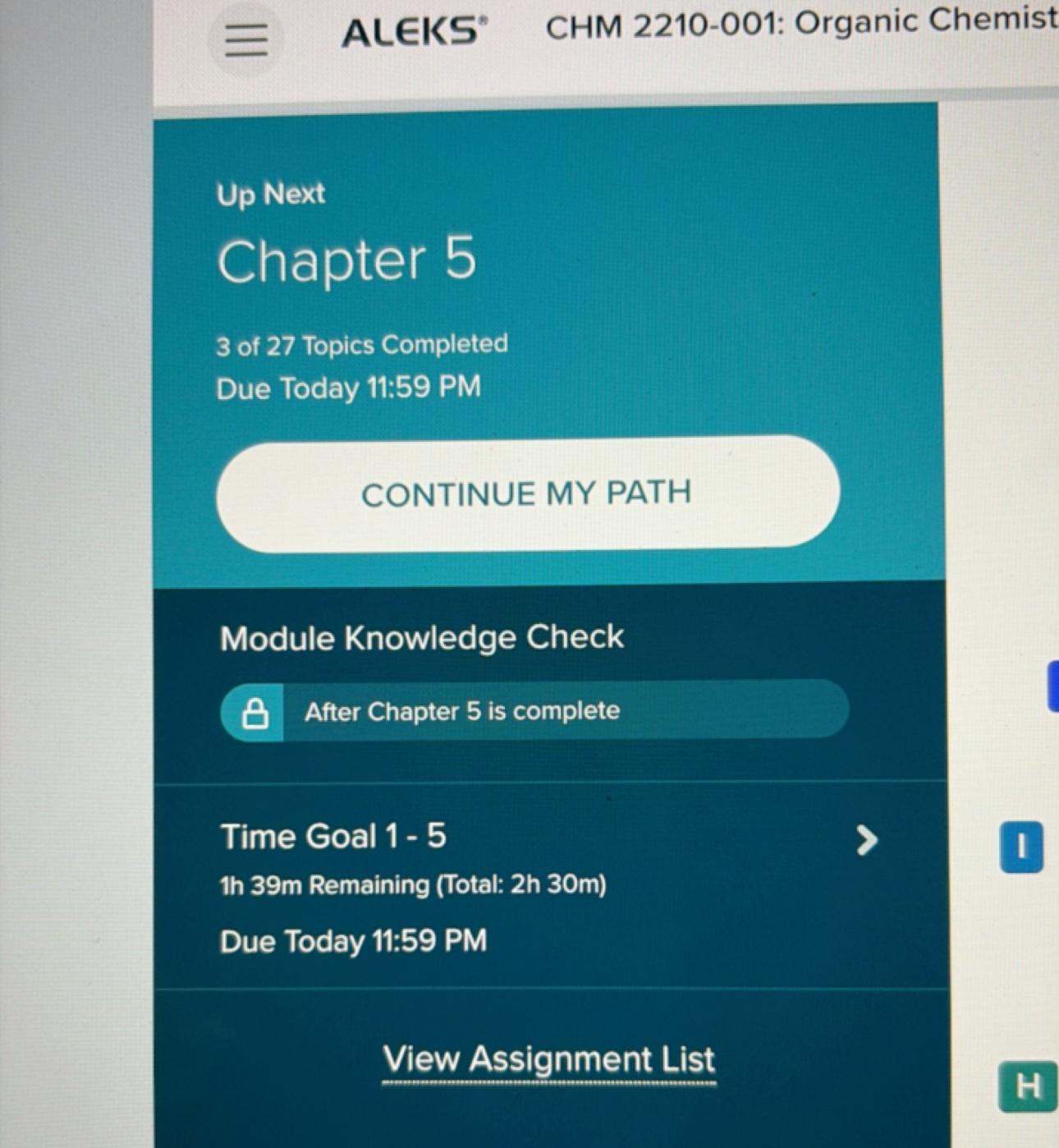 ALEKS CHM 2210-001 Organic Chemistry — Up Next Chapter 5, 3 of 27 Topics Completed, Time Goal 1-5, Due Today 11:59 PM.